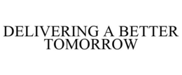 DELIVERING A BETTER TOMORROW trademark