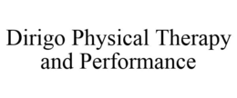 DIRIGO PHYSICAL THERAPY AND PERFORMANCE trademark