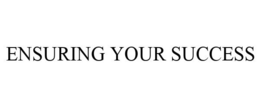 ENSURING YOUR SUCCESS trademark