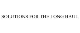 SOLUTIONS FOR THE LONG HAUL trademark