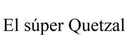 EL SÚPER QUETZAL trademark