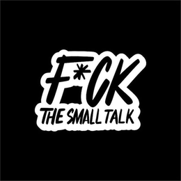 F*CK THE SMALL TALK trademark
