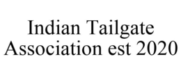 INDIAN TAILGATE ASSOCIATION EST 2020 trademark