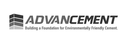 ADVANCEMENT BUILDING A FOUNDATION FOR ENVIRONMENTALLY FRIENDLY CEMENT trademark