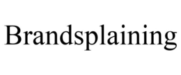 BRANDSPLAINING trademark