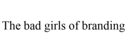THE BAD GIRLS OF BRANDING trademark