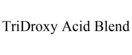 TRIDROXY ACID BLEND trademark