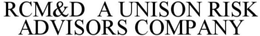 RCM&D A UNISON RISK ADVISORS COMPANY trademark