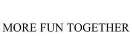 MORE FUN TOGETHER trademark
