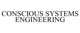 CONSCIOUS SYSTEMS ENGINEERING trademark