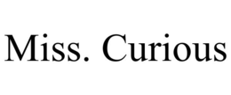 MISS. CURIOUS trademark