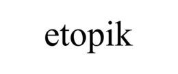 ETOPIK trademark