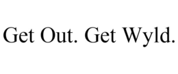 GET OUT. GET WYLD. trademark