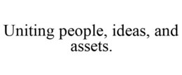 UNITING PEOPLE, IDEAS, AND ASSETS. trademark
