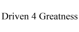 DRIVEN 4 GREATNESS trademark