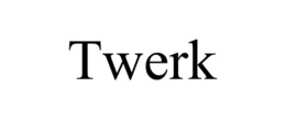 TWERK trademark