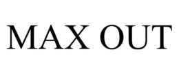 MAX OUT trademark