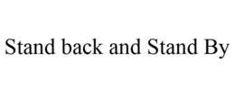 STAND BACK AND STAND BY trademark