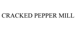 CRACKED PEPPER MILL trademark