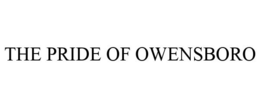THE PRIDE OF OWENSBORO trademark