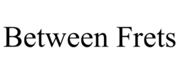 BETWEEN FRETS trademark