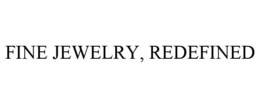 FINE JEWELRY, REDEFINED trademark