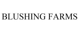 BLUSHING FARMS trademark