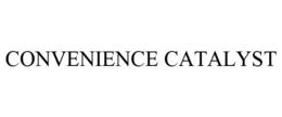 CONVENIENCE CATALYST trademark