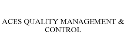 ACES QUALITY MANAGEMENT & CONTROL trademark