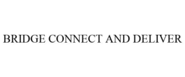 BRIDGE CONNECT AND DELIVER trademark