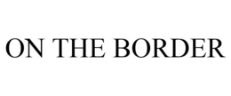 ON THE BORDER trademark