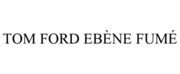 TOM FORD EBÈNE FUMÉ trademark