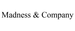 MADNESS & COMPANY trademark