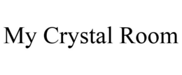 MY CRYSTAL ROOM trademark