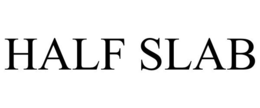 HALF SLAB trademark