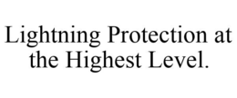 LIGHTNING PROTECTION AT THE HIGHEST LEVEL. trademark