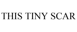 THIS TINY SCAR trademark