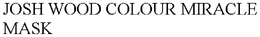 JOSH WOOD COLOUR MIRACLE MASK trademark