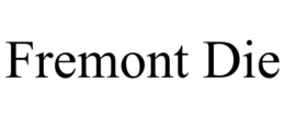 FREMONT DIE trademark