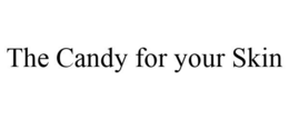 THE CANDY FOR YOUR SKIN trademark
