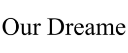 OUR DREAME trademark