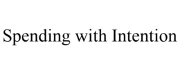 SPENDING WITH INTENTION trademark