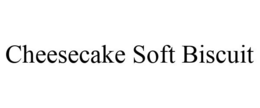 CHEESECAKE SOFT BISCUIT trademark