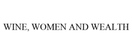 WINE, WOMEN AND WEALTH trademark