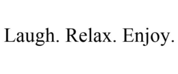 LAUGH. RELAX. ENJOY. trademark
