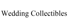 WEDDING COLLECTIBLES trademark