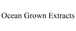 OCEAN GROWN EXTRACTS trademark