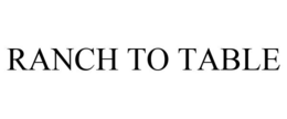 RANCH TO TABLE trademark