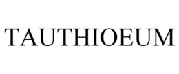 TAUTHIOEUM trademark
