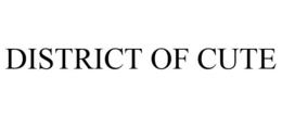 DISTRICT OF CUTE trademark